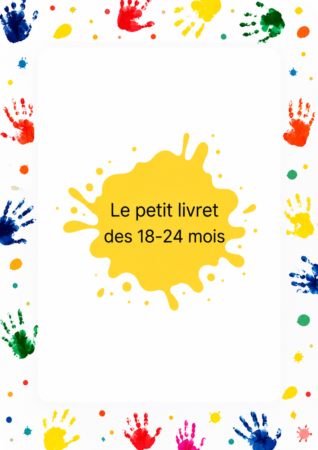 📘 Le petit livret des 18/24 mois Un support pratique, coloré et éducatif, conçu spécialement pour les tout-petits.